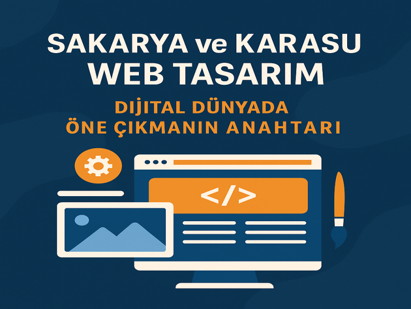 Sakarya ve Karasu Web Tasarım: Dijital Dünyada Öne Çıkmanın Anahtarı